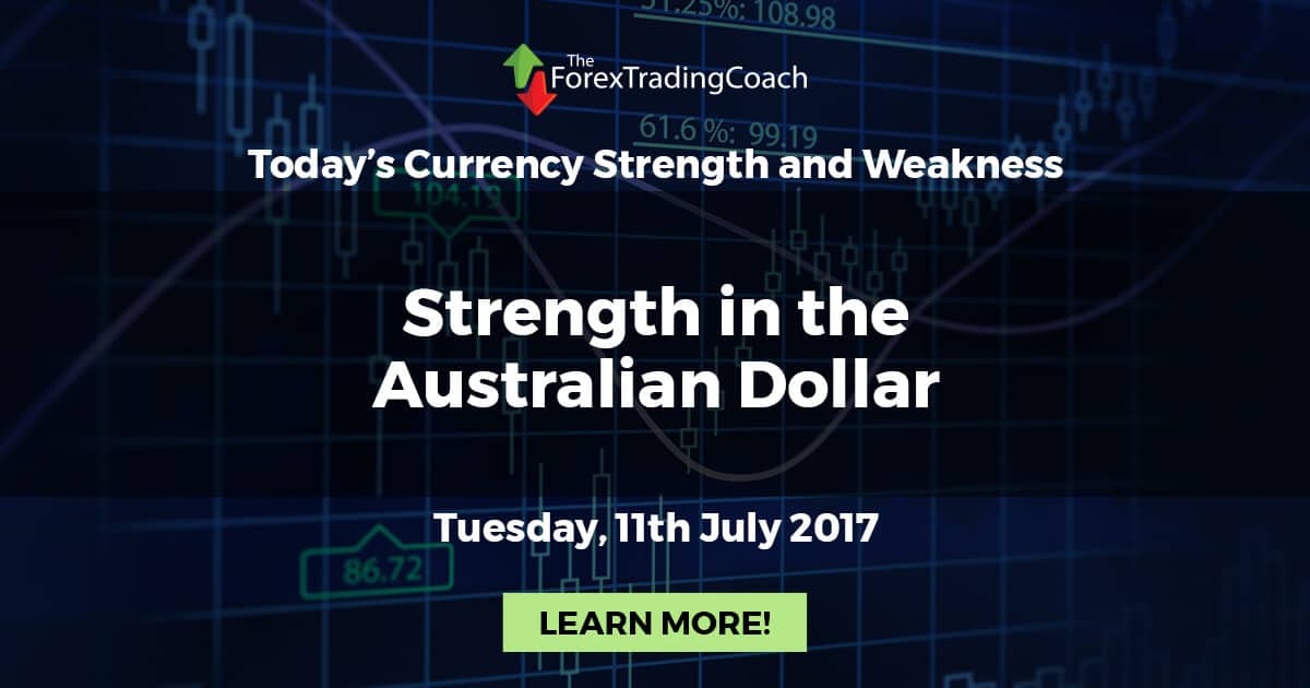Strength in the Australian Dollar – Currency Strength and Weakness for Tuesday 11th July 2017