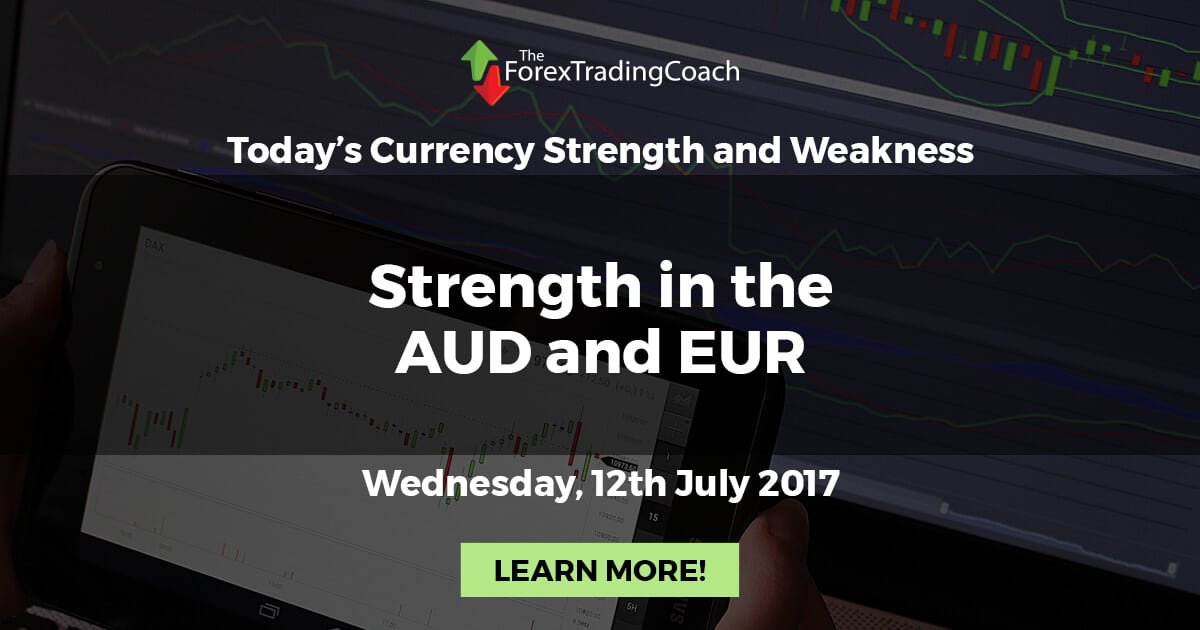 Strength in the AUD and EUR – Currency Strength and Weakness for Wednesday 12th July 2017