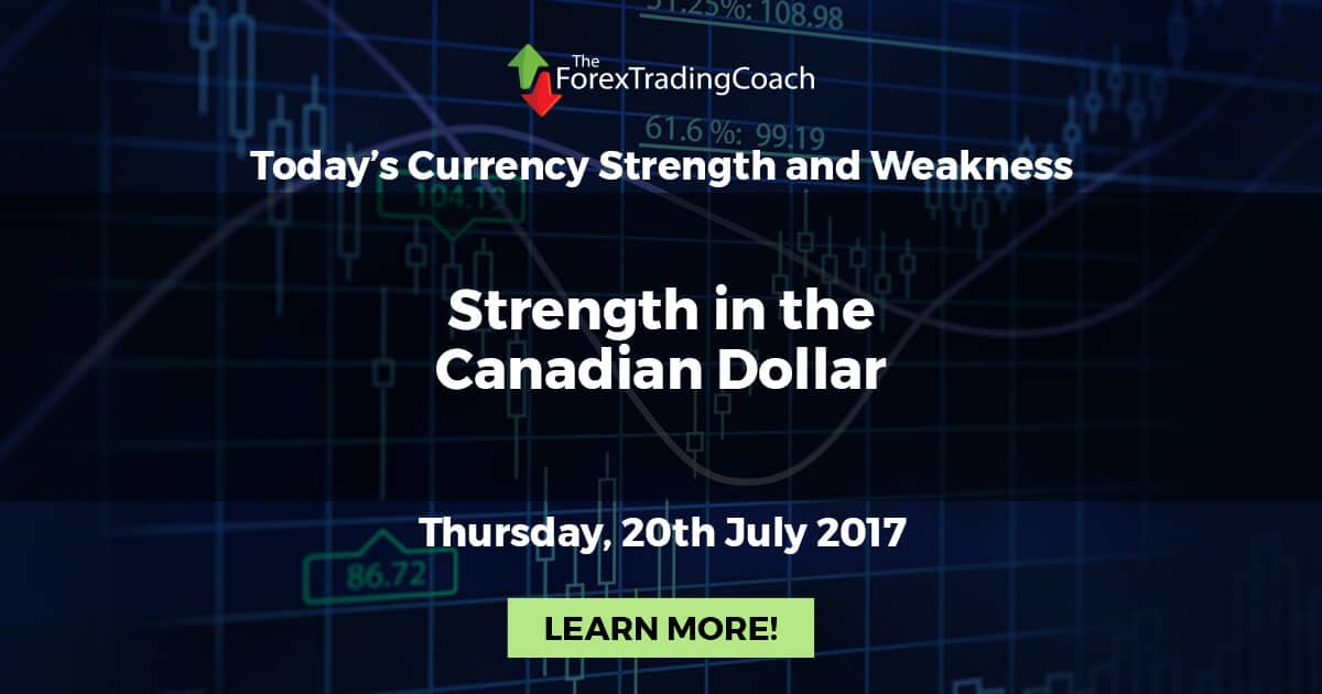Strength in the Canadian Dollar – Currency Strength and Weakness for Thursday 20th July 2017