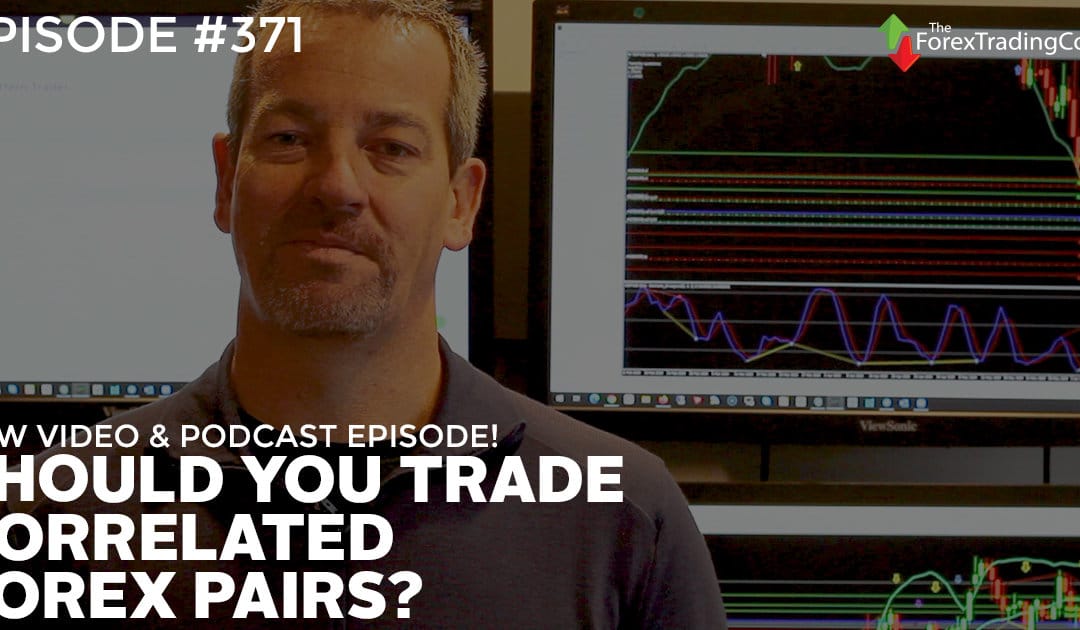 #371: Should You Trade Correlated Forex Pairs?