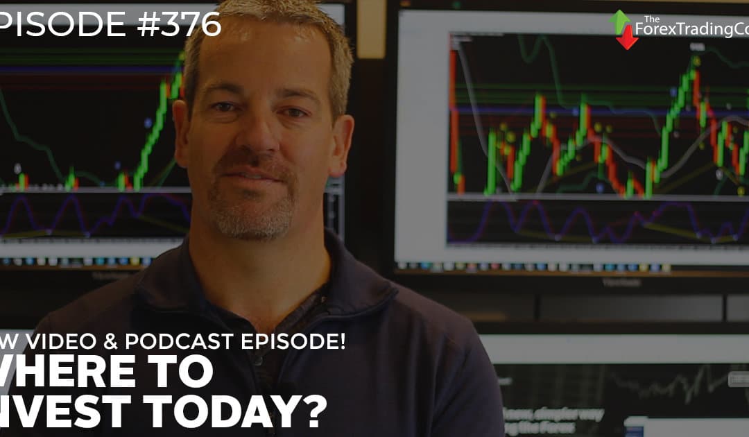 #376: Where to Invest Today?