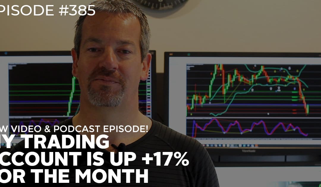 #385: My Trading Account is up +17% for the Month
