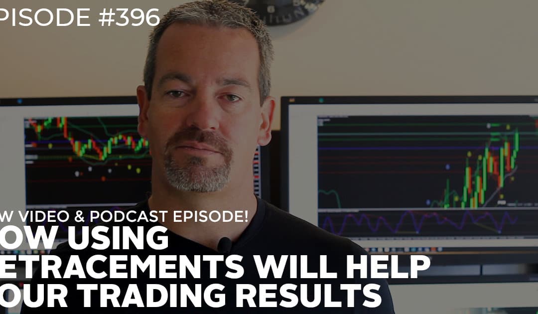 #396: How Using Retracements Will Help Your Trading Results