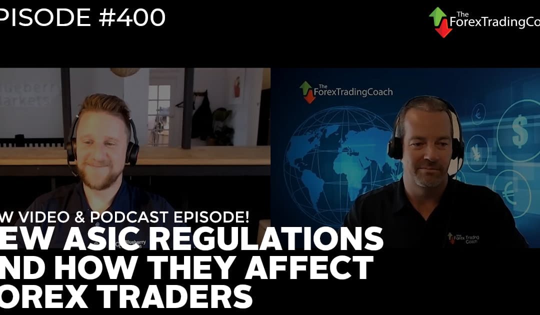 #400: New ASIC Regulations and How They Affect Forex Traders