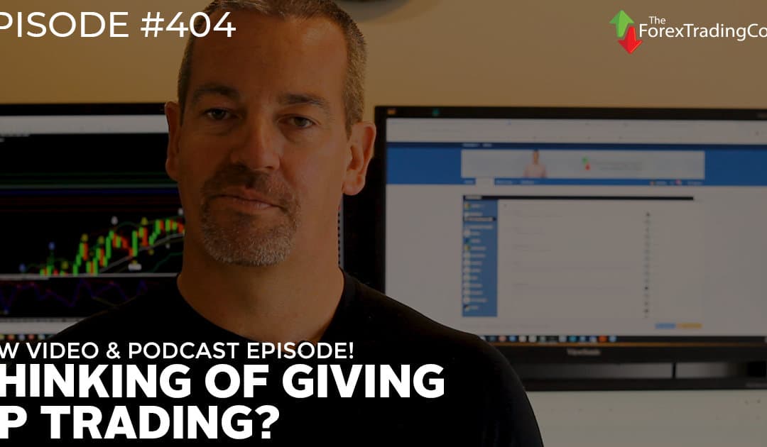 #404: Thinking of Giving Up Trading?