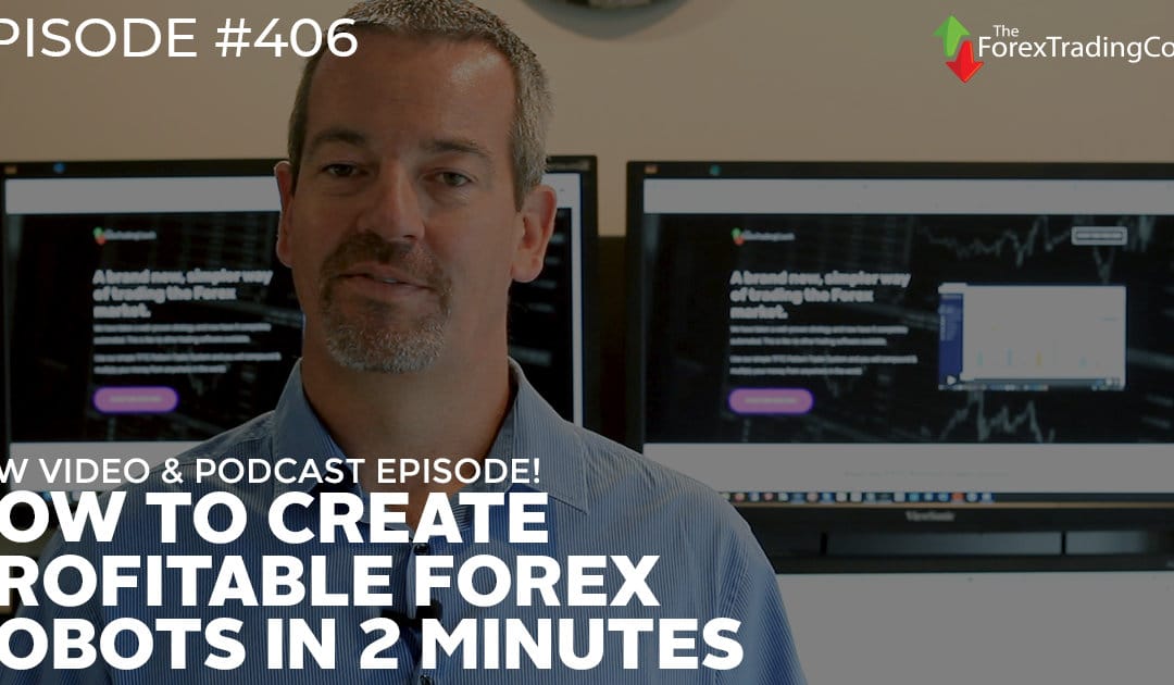 #406: How to Create Profitable Forex Robots in 2 minutes