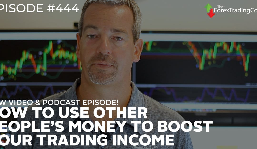 #444: How To Use Other People’s Money To Boost Your Trading Income