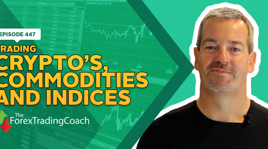 #448: Trading Crypto’s, Commodities and Indices