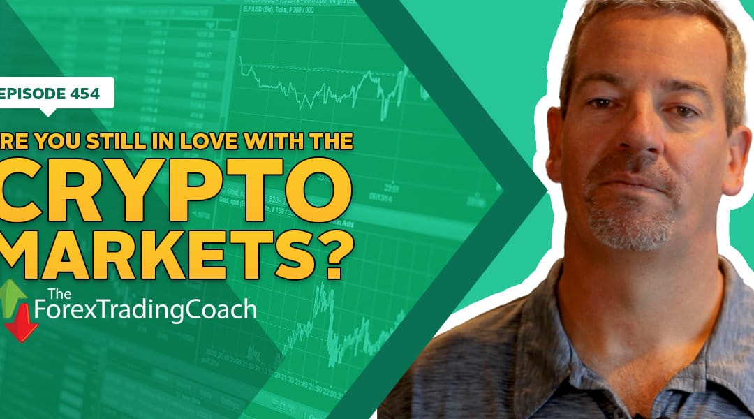 #455: Are You Still In Love with the Crypto Markets?