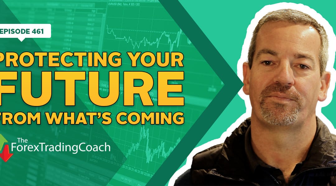 #461: Protecting Your Future from What’s Coming