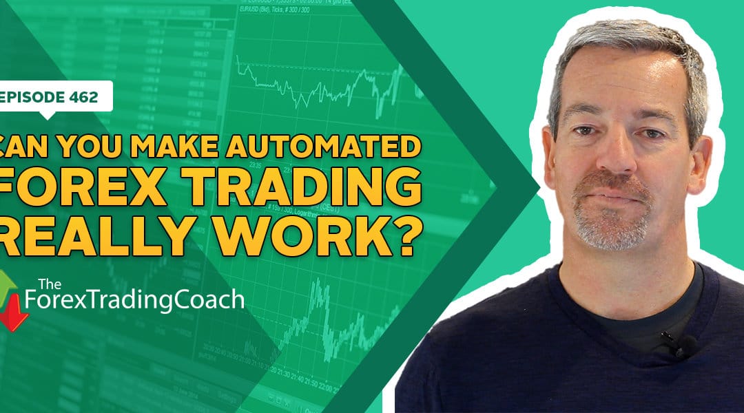 #462: Can You Make Automated Forex Trading Really Work?