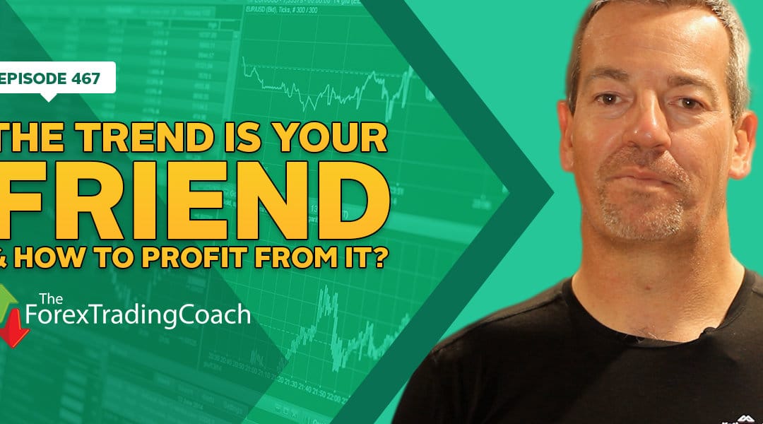 #467: The Trend Is Your Friend & How to Profit from it