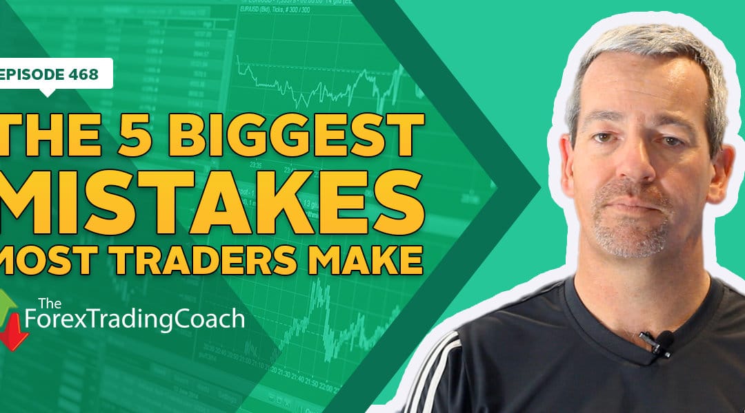 #468: The 5 Biggest Mistakes Most Traders Make