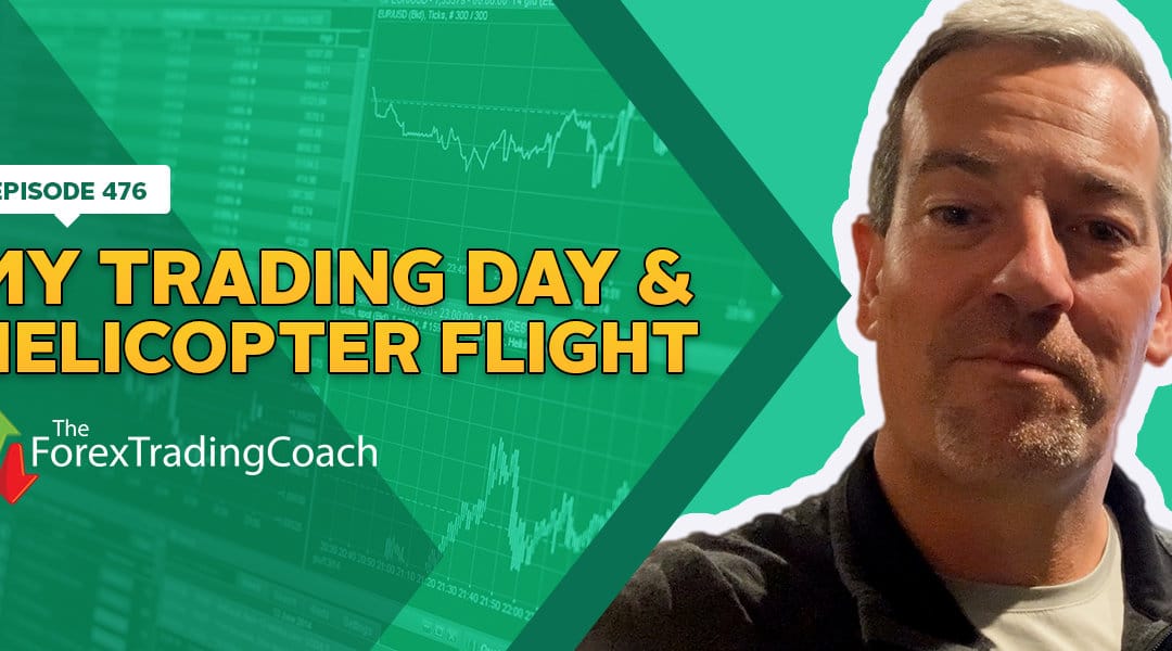 #476: My Trading Day & Helicopter Flight