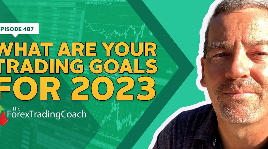 #487: What Are Your Trading Goals for 2023