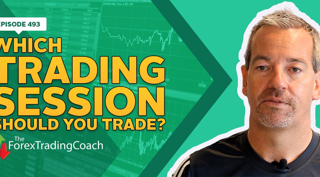 #493: Which Trading Session Should You Trade?