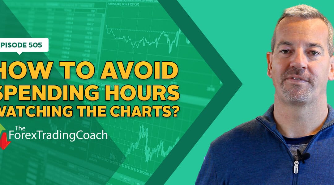 #505: How to Avoid Spending Hours Watching the Charts?