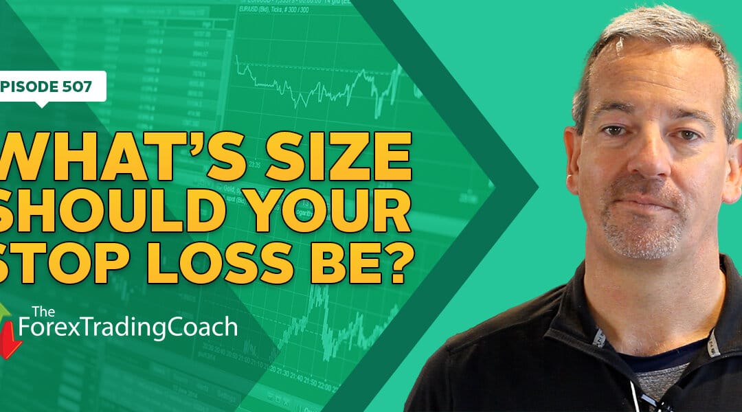 #507:  What’s Size Should Your Stop Loss Be?