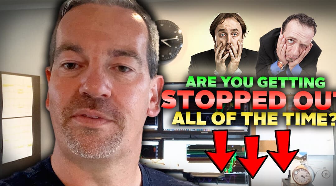 #524: Are You Getting Stopped Out All Of the Time?